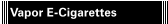 Vapor E-Cigarettes